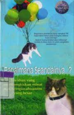 Cover of Bagaimana Seandainya...?: Jawaban yang membangkitkan minat atas keingintahuanmu yang besar