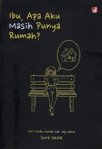 Image of Ibu, Apa aku Masih Punya Rumah? : kini rindu rumah tak lagi sama