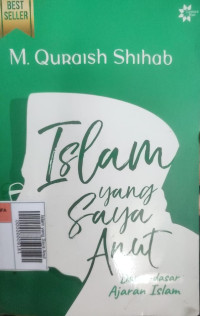 Image of Islam yang Saya Anut: Dasar-dasar Ajaran Islam