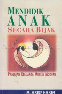 Image of Mendidik Anak Secara Bijak : Panduan Keluarga Muslim Modern